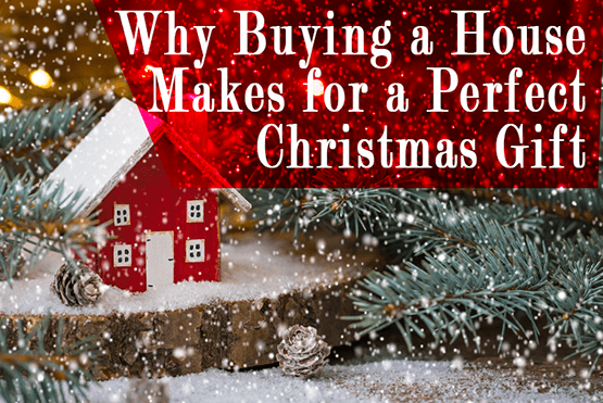Why Buying a House Makes for a Perfect Christmas Gift