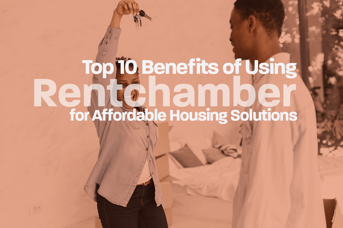 Top 10 Benefits of Using Rentchamber for Affordable Housing Solutions